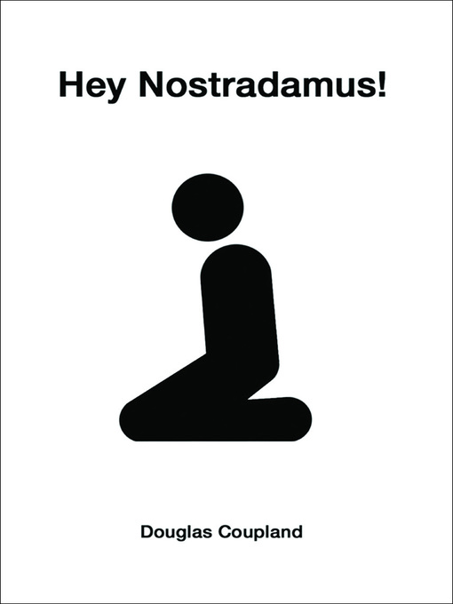 Title details for Hey Nostradamus! by Douglas Coupland - Available